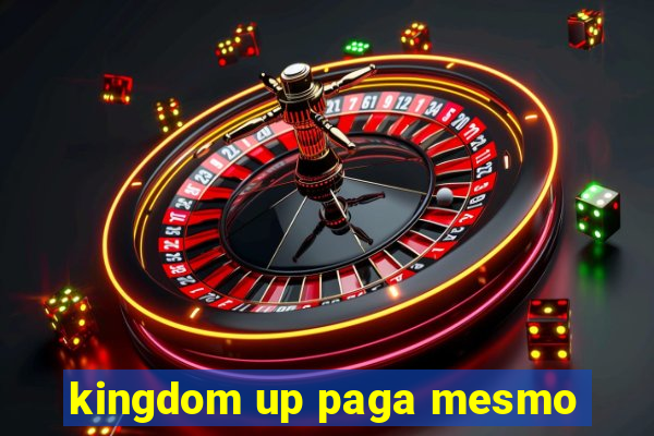 kingdom up paga mesmo